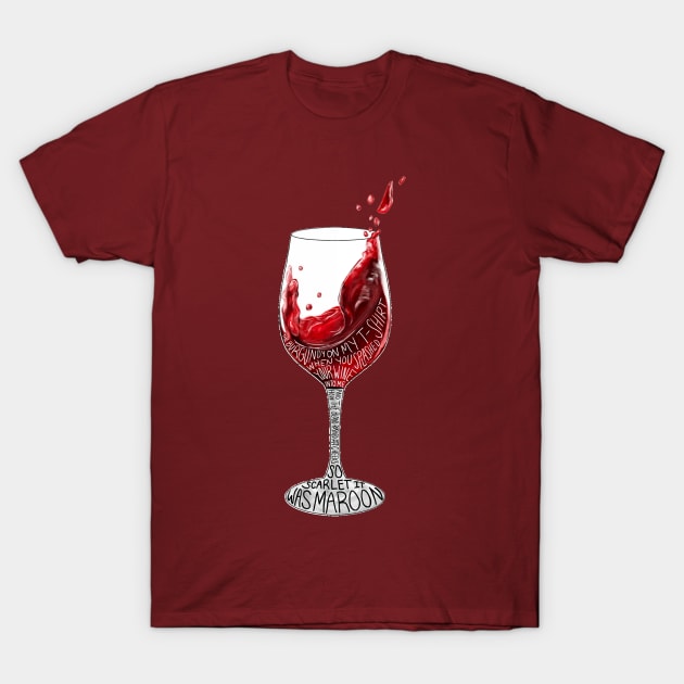 So Scarlet It Was Maroon T-Shirt by sparkling-in-silence